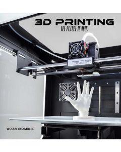 3D Printing: The Future is Now by Woody Brambles