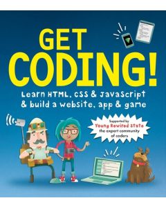 Get Coding!: Learn HTML, CSS & JavaScript & build a website, app & game by Young Rewired State