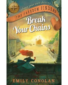 Break Your Chains: The Freedom Finders by Emily Conolan