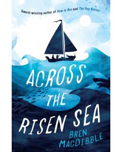 Across the Risen Sea by Bren MacDibble