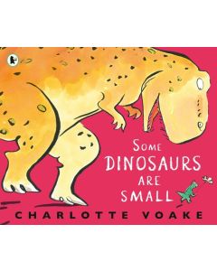 Some Dinosaurs Are Small by Charlotte Voake