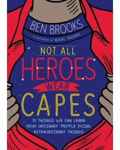 Not All Heroes Wear Capes by Ben Brooks
