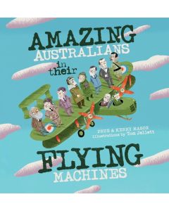 Amazing Australians in Their Flying Machines by Prue & Kerry Mason