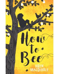 How to Bee by Bren MacDibble