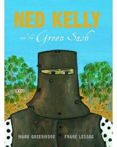 Ned Kelly and the Green Sash by Mark Greenwood