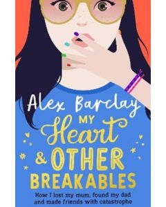 My Heart & Other Breakables by Alex Barclay