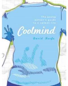 Coolmind: The Young Person's Guide to a Calmer Life by David Keefe