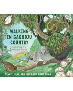 Walking in Gagudju Country: Exploring the Monsoon Forest by Diane Lucas