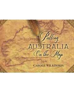 Putting Australia on the Map by Carole Wilkinson