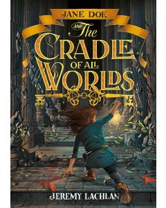 Jane Doe and the Cradle of All Worlds by Jeremy Lachlan