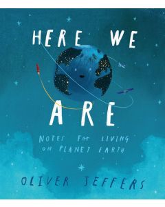 Here We Are: Notes For Living On Planet Earth by Oliver Jeffers