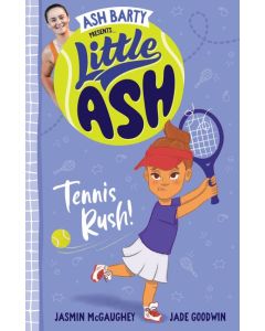 Little Ash Tennis Rush! by Ash Barty and Jasmin McGaughey, Illustrated by Jade Goodwin
